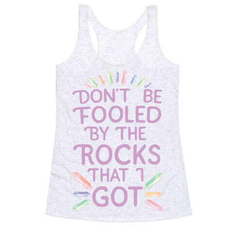 Don't Be Fooled By The Rocks I Got Racerback Tank Top