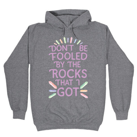 Don't Be Fooled By The Rocks I Got Hooded Sweatshirt