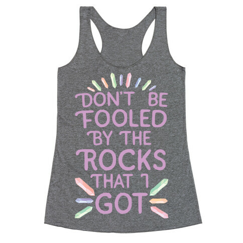 Don't Be Fooled By The Rocks I Got Racerback Tank Top
