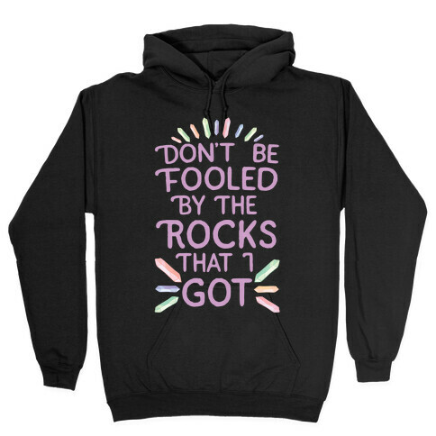 Don't Be Fooled By The Rocks I Got Hooded Sweatshirt