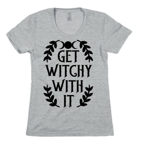 Get Witchy With It Womens T-Shirt