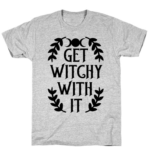 Get Witchy With It T-Shirt