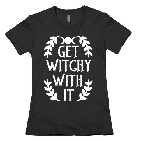 Get Witchy With It Womens T-Shirt