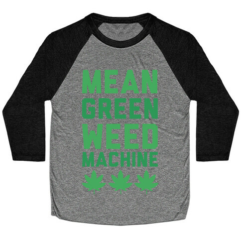 Mean Green Weed Machine Baseball Tee