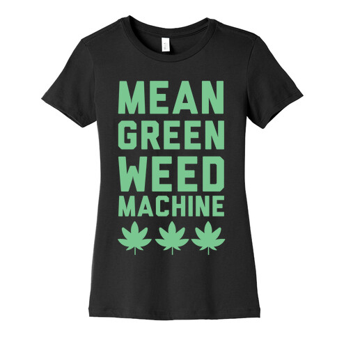Mean Green Weed Machine Womens T-Shirt
