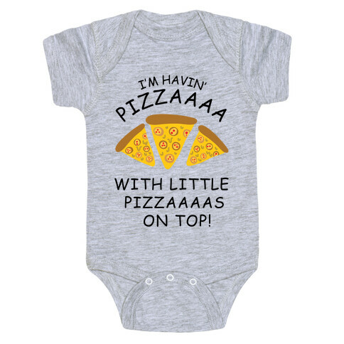 I'm Havin' Pizzaaaa With Little Pizzaaaas On Top Trump Baby One-Piece