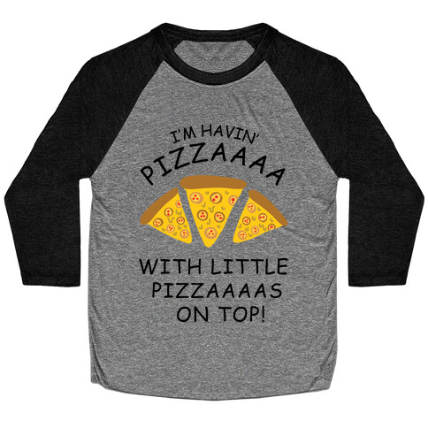 I'm Havin' Pizzaaaa With Little Pizzaaaas On Top Trump Baseball Tee