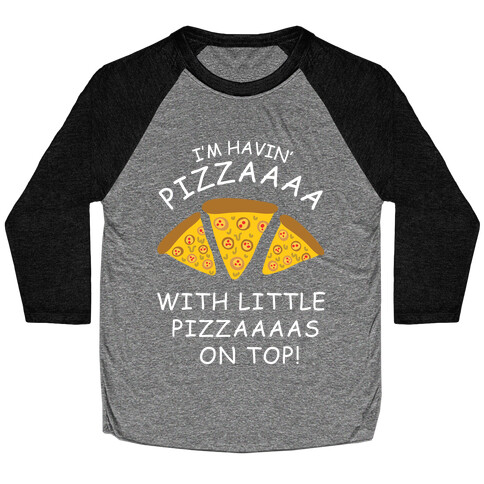 I'm Havin' Pizzaaaa With Little Pizzaaaas On Top Trump Baseball Tee