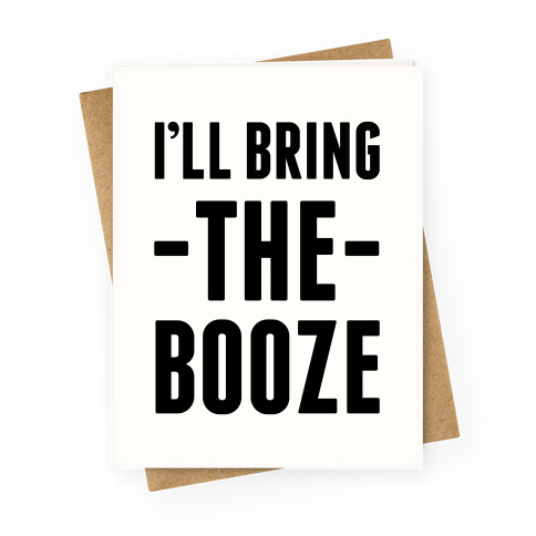 I'll Bring the Booze Greeting Card