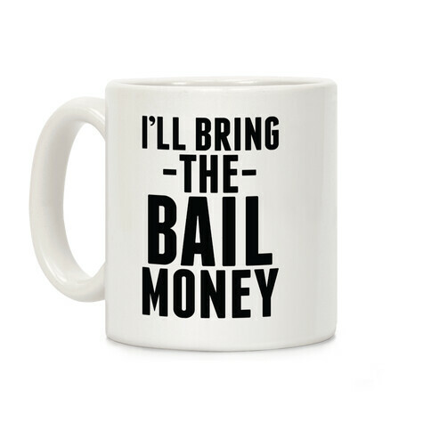 I'll Bring the Bail Money Coffee Mug