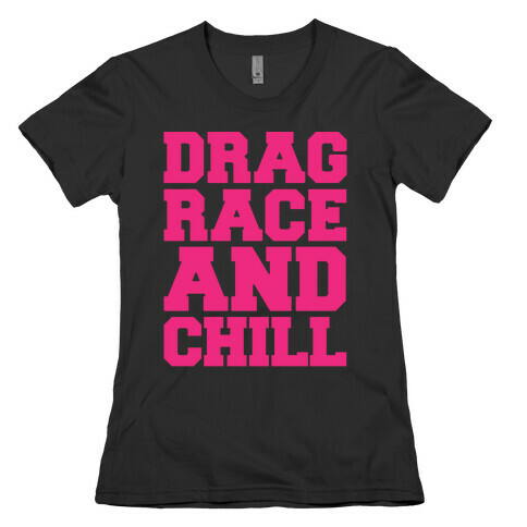 Drag Race and Chill Parody White Print Womens T-Shirt