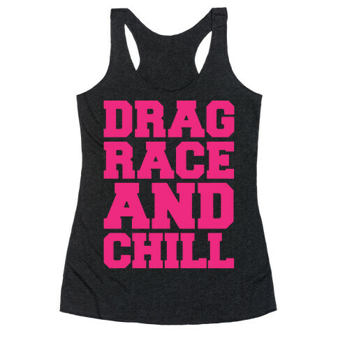 Drag Race and Chill Parody White Print Racerback Tank Top