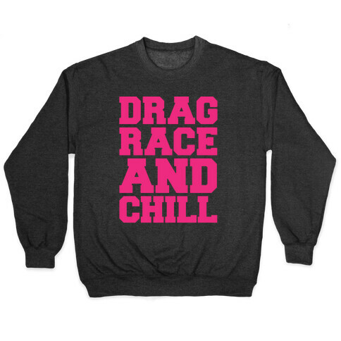 Drag Race and Chill Parody White Print Pullover