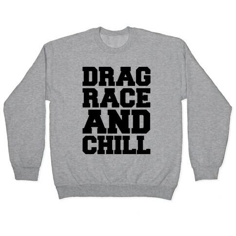 Drag Race and Chill Parody Pullover