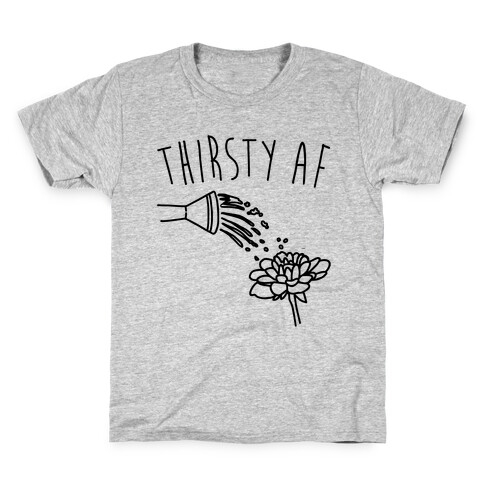 Thirsty Af  Kids T-Shirt