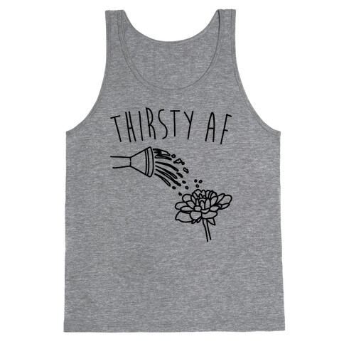 Thirsty Af  Tank Top