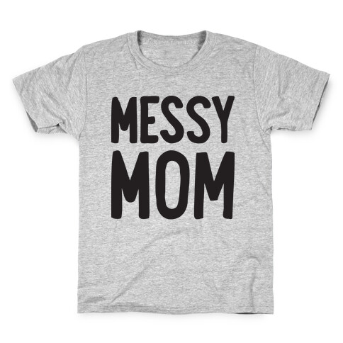 Messy Mom Kids T-Shirt