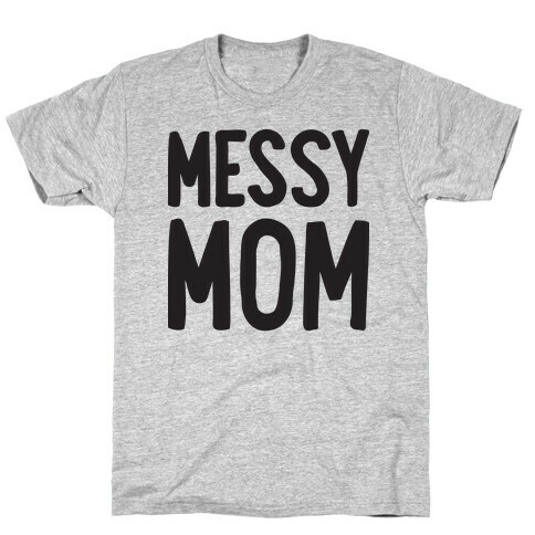 Messy Mom T-Shirt