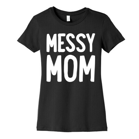 Messy Mom Womens T-Shirt