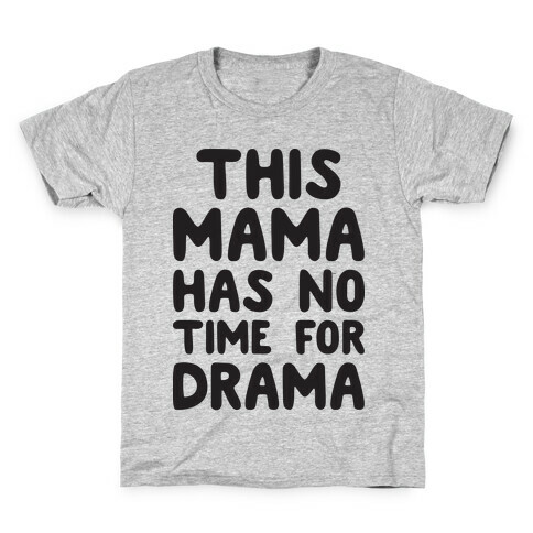 This Mama Has No Time For Drama Kids T-Shirt