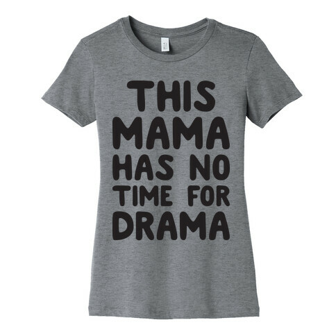 This Mama Has No Time For Drama Womens T-Shirt