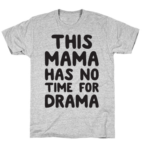 This Mama Has No Time For Drama T-Shirt