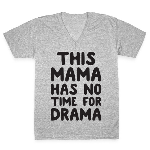 This Mama Has No Time For Drama V-Neck Tee Shirt