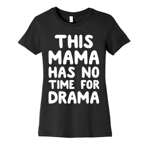 This Mama Has No Time For Drama Womens T-Shirt