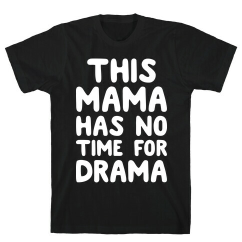 This Mama Has No Time For Drama T-Shirt