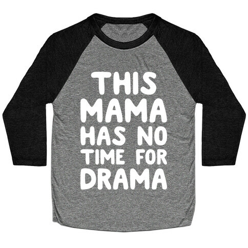 This Mama Has No Time For Drama Baseball Tee