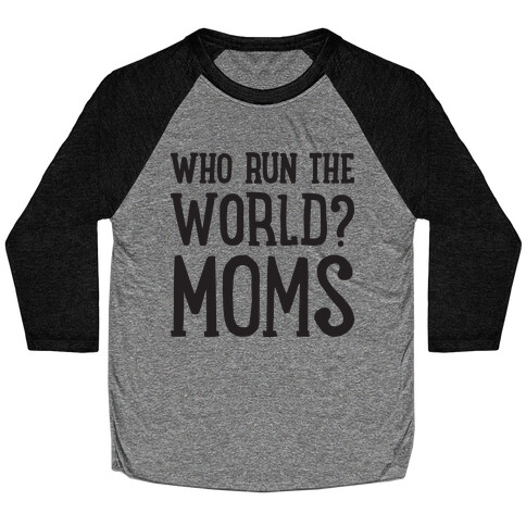 Who Run The World? MOMS Baseball Tee