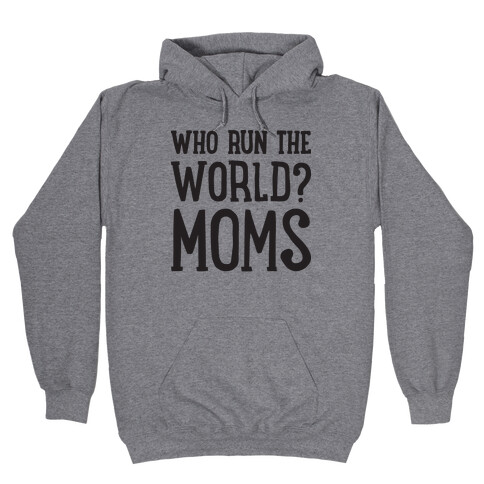 Who Run The World? MOMS Hooded Sweatshirt