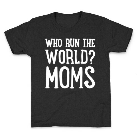 Who Run The World? MOMS Kids T-Shirt