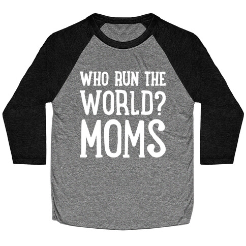 Who Run The World? MOMS Baseball Tee