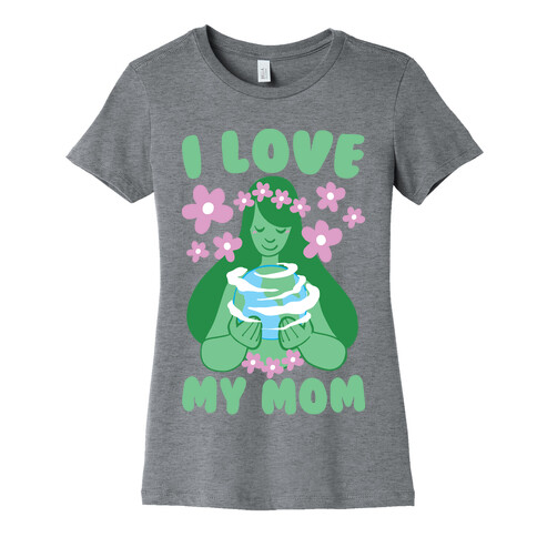 I Love My Mom  Womens T-Shirt