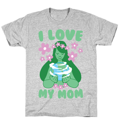 I Love My Mom  T-Shirt