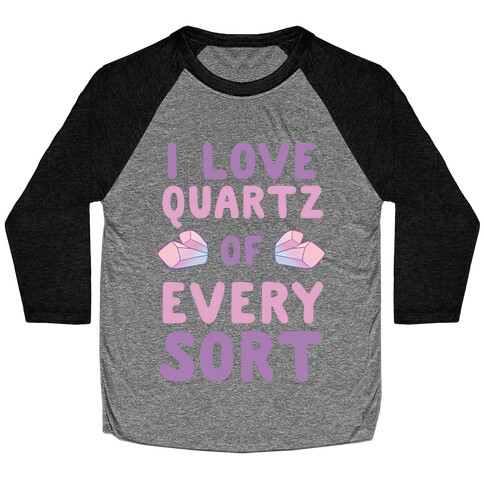 I Love Quartz of Every Sort Baseball Tee