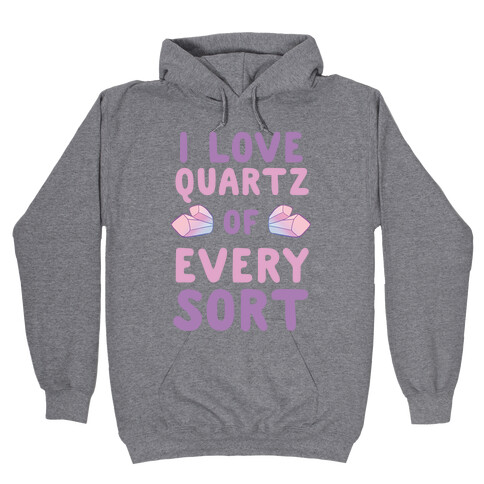 I Love Quartz of Every Sort Hooded Sweatshirt