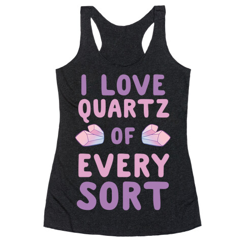 I Love Quartz of Every Sort Racerback Tank Top