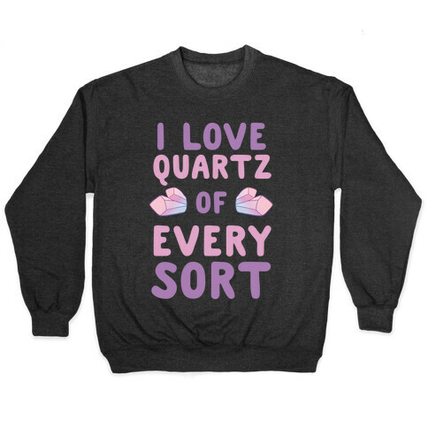 I Love Quartz of Every Sort Pullover