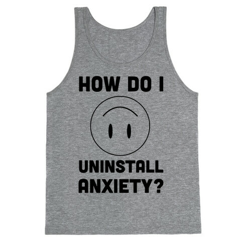 How Do I Uninstall Anxiety  Tank Top