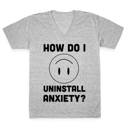 How Do I Uninstall Anxiety  V-Neck Tee Shirt