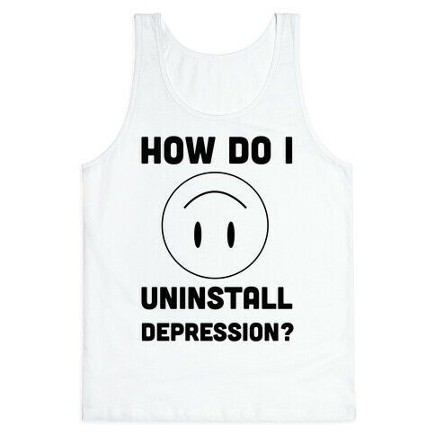 How Do I Uninstall Depression? Tank Top