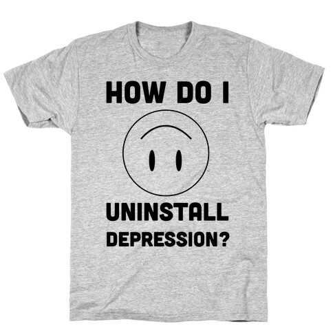 How Do I Uninstall Depression? T-Shirt