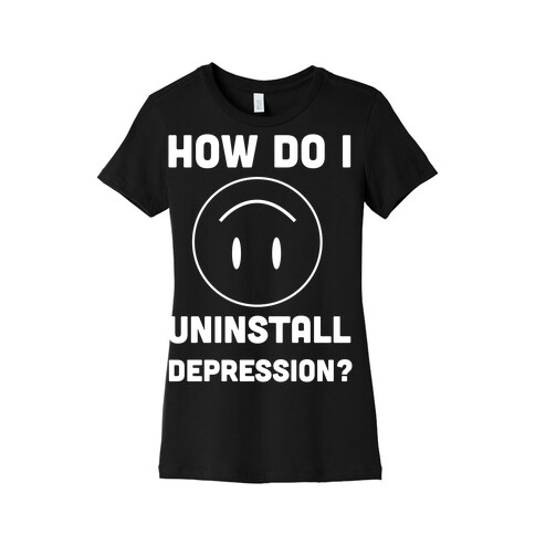 How Do I Uninstall Depression? Womens T-Shirt