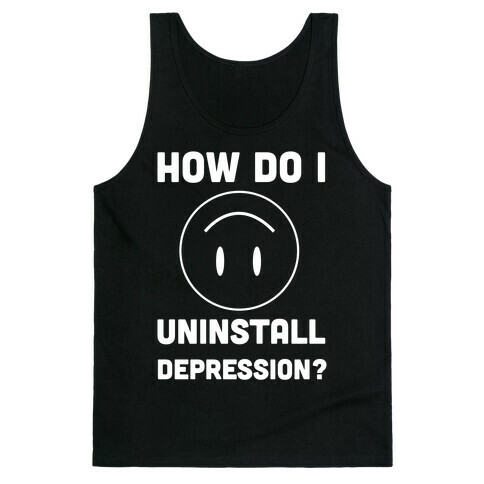 How Do I Uninstall Depression? Tank Top