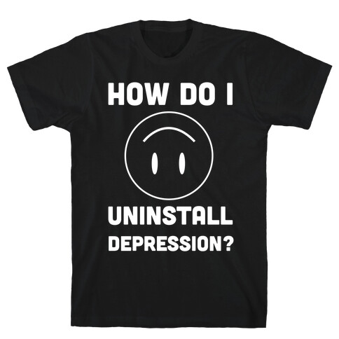 How Do I Uninstall Depression? T-Shirt