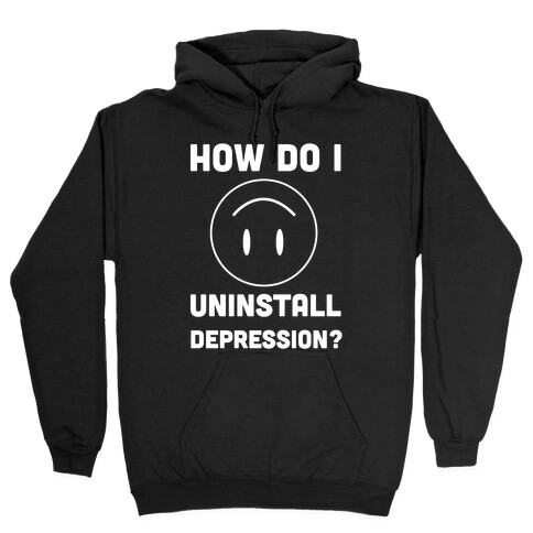 How Do I Uninstall Depression? Hooded Sweatshirt