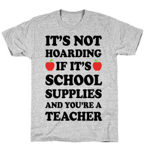 It's Not Hoarding If It's School Supplies Teacher T-Shirt