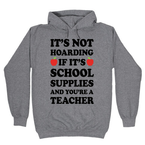 It's Not Hoarding If It's School Supplies Teacher Hooded Sweatshirt